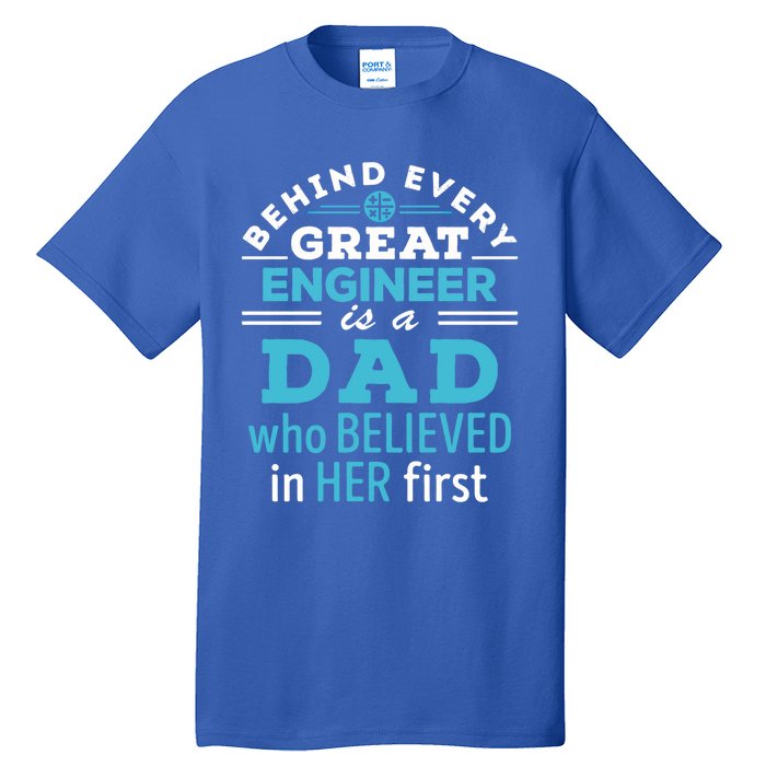 Engineer Dad Behind Every Great Engineer Is Dad Who Believed Great Gift Tall T-Shirt