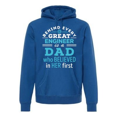 Engineer Dad Behind Every Great Engineer Is Dad Who Believed Great Gift Premium Hoodie