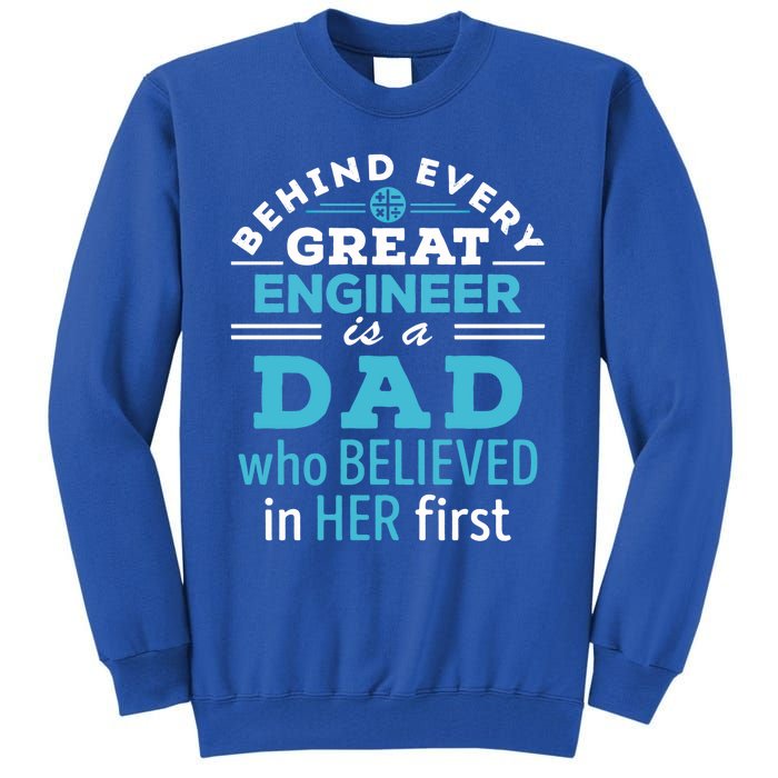 Engineer Dad Behind Every Great Engineer Is Dad Who Believed Great Gift Tall Sweatshirt