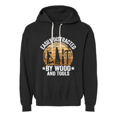 Easily Distracted By Wood And Tools Funny Woodworking Garment-Dyed Fleece Hoodie
