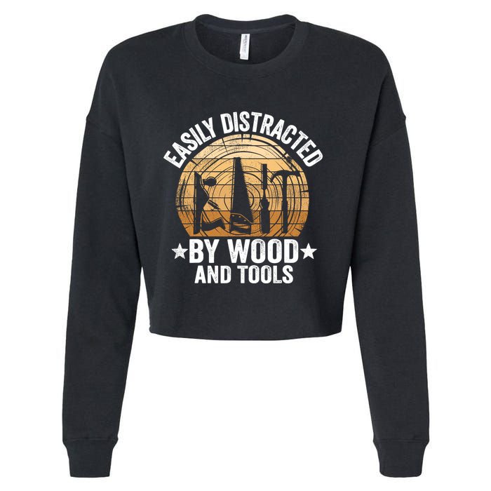 Easily Distracted By Wood And Tools Funny Woodworking Cropped Pullover Crew