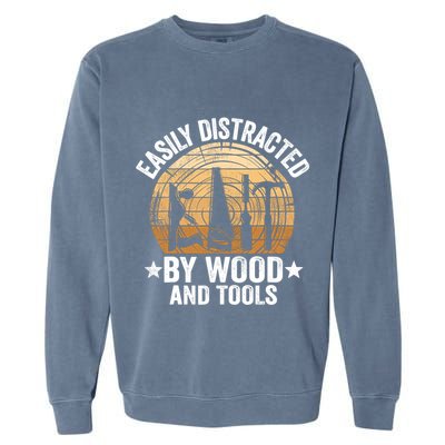 Easily Distracted By Wood And Tools Funny Woodworking Garment-Dyed Sweatshirt