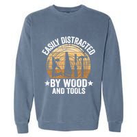Easily Distracted By Wood And Tools Funny Woodworking Garment-Dyed Sweatshirt