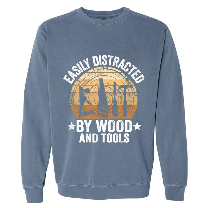 Easily Distracted By Wood And Tools Funny Woodworking Garment-Dyed Sweatshirt