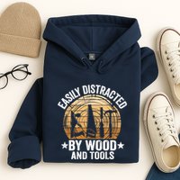 Easily Distracted By Wood And Tools Funny Woodworking Hoodie