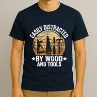 Easily Distracted By Wood And Tools Funny Woodworking T-Shirt
