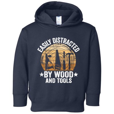Easily Distracted By Wood And Tools Funny Woodworking Toddler Hoodie