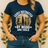 Easily Distracted By Wood And Tools Funny Woodworking Womens T-Shirt