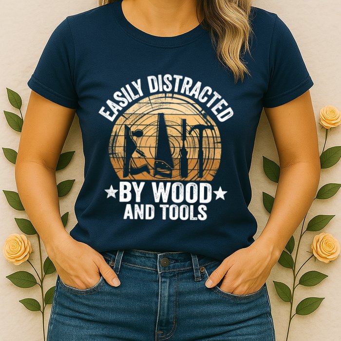 Easily Distracted By Wood And Tools Funny Woodworking Womens T-Shirt