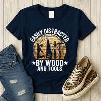 Easily Distracted By Wood And Tools Funny Woodworking Womens T-Shirt