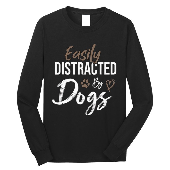 Easily Distracted By Dogs mom Saying Pet Lover Long Sleeve Shirt