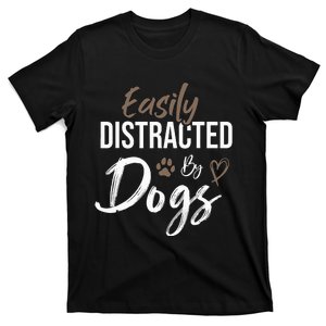 Easily Distracted By Dogs mom Saying Pet Lover T-Shirt