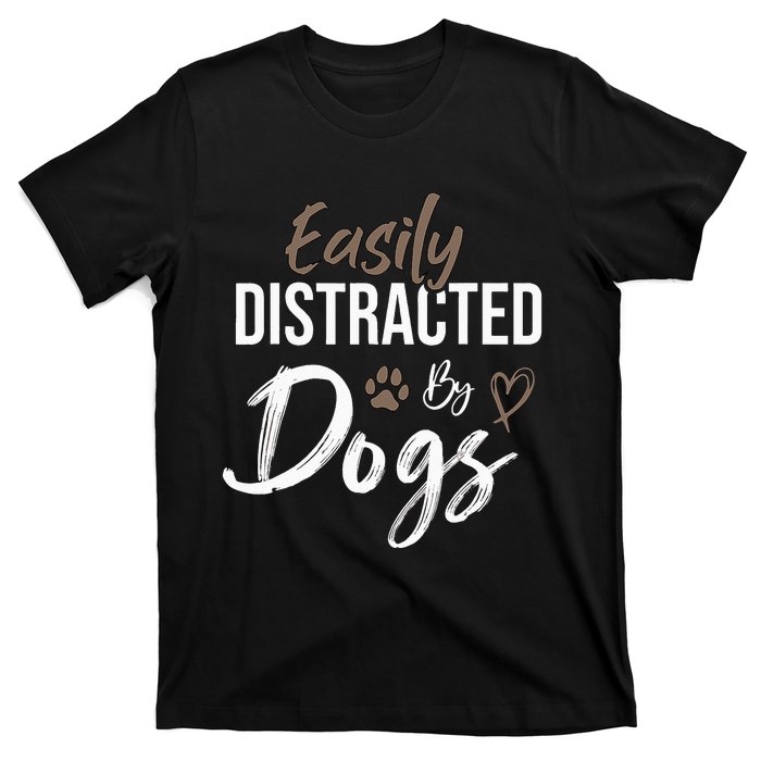 Easily Distracted By Dogs mom Saying Pet Lover T-Shirt