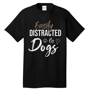 Easily Distracted By Dogs mom Saying Pet Lover Tall T-Shirt