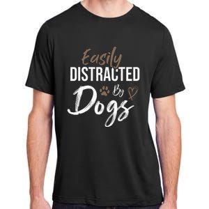 Easily Distracted By Dogs mom Saying Pet Lover Adult ChromaSoft Performance T-Shirt