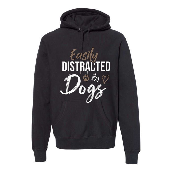 Easily Distracted By Dogs mom Saying Pet Lover Premium Hoodie