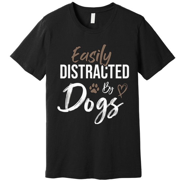 Easily Distracted By Dogs mom Saying Pet Lover Premium T-Shirt