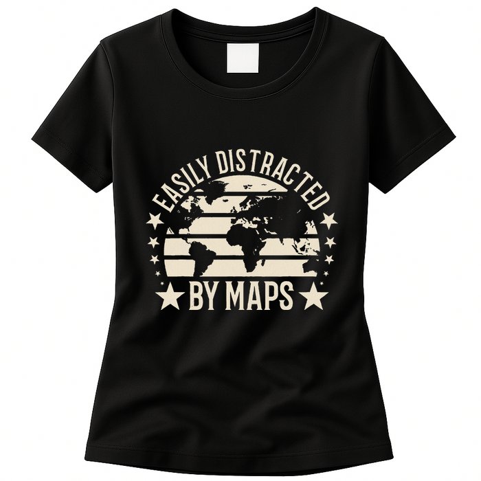 Easily Distracted By Maps Geography Womens T-Shirt