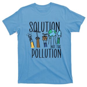 Earth Day Be Part Of The Solution Not Pollution Environt Gift T-Shirt