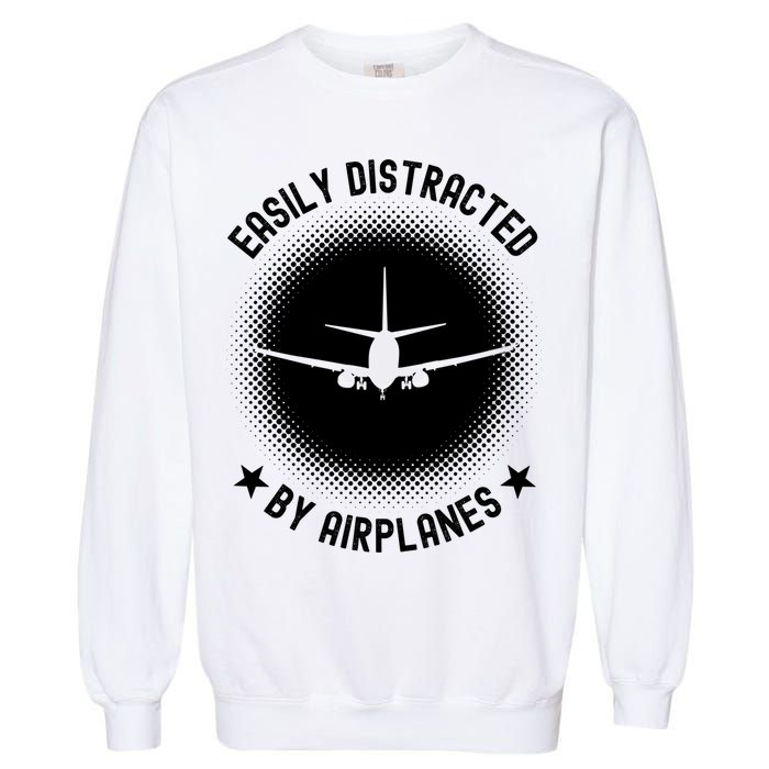 Easily Distracted By Airplanes Funny Flying Plane Gift Garment-Dyed Sweatshirt