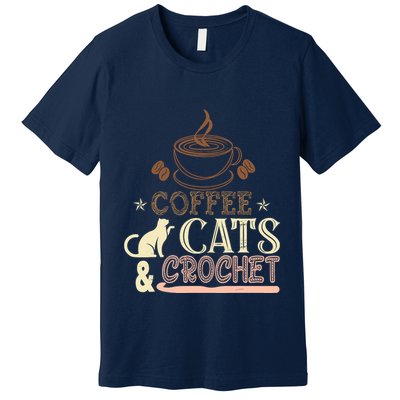Easily Distracted By Crochet And Coffee Crochet Cats Lovers Premium T-Shirt