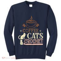 Easily Distracted By Crochet And Coffee Crochet Cats Lovers Tall Sweatshirt
