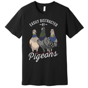 Easily Distracted By Pigeons Pigeon Lover Premium T-Shirt