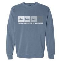 Easily Distracted By Airplanes Aviation Pilot Airplane Cool Gift Garment-Dyed Sweatshirt