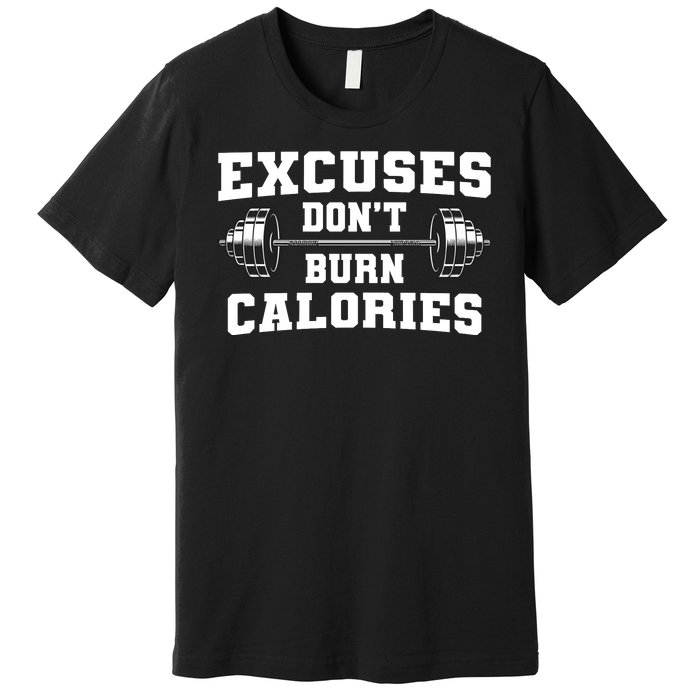 Excuses Dont Burn Calories Premium T-Shirt