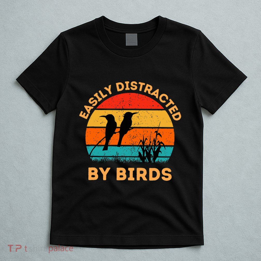 Easily Distracted By Birds T-Shirt