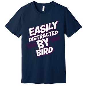 Easily Distracted By Bird Premium T-Shirt