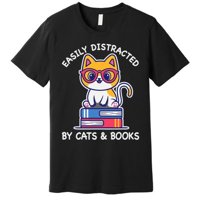 Easily Distracted By Cats And Books Cat & Book Lover Gift Premium T-Shirt