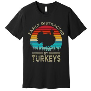 Easily Distracted By Turkeys Premium T-Shirt