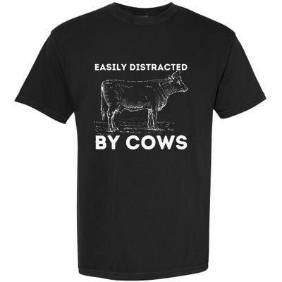 Easily Distracted By Cows Cow Lover Famer Cattle Ranch Garment-Dyed Heavyweight T-Shirt