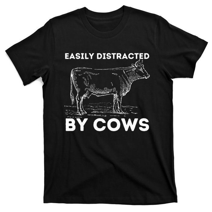 Easily Distracted By Cows Cow Lover Famer Cattle Ranch T-Shirt