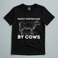 Easily Distracted By Cows Cow Lover Famer Cattle Ranch T-Shirt