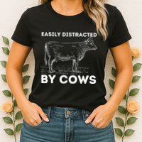 Easily Distracted By Cows Cow Lover Famer Cattle Ranch Womens T-Shirt