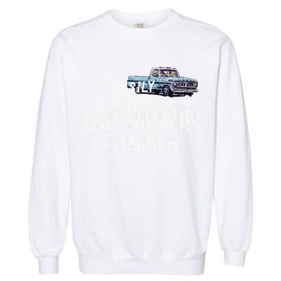 Easily Distracted By Old Pickup Trucks Cute Trucker Garment-Dyed Sweatshirt