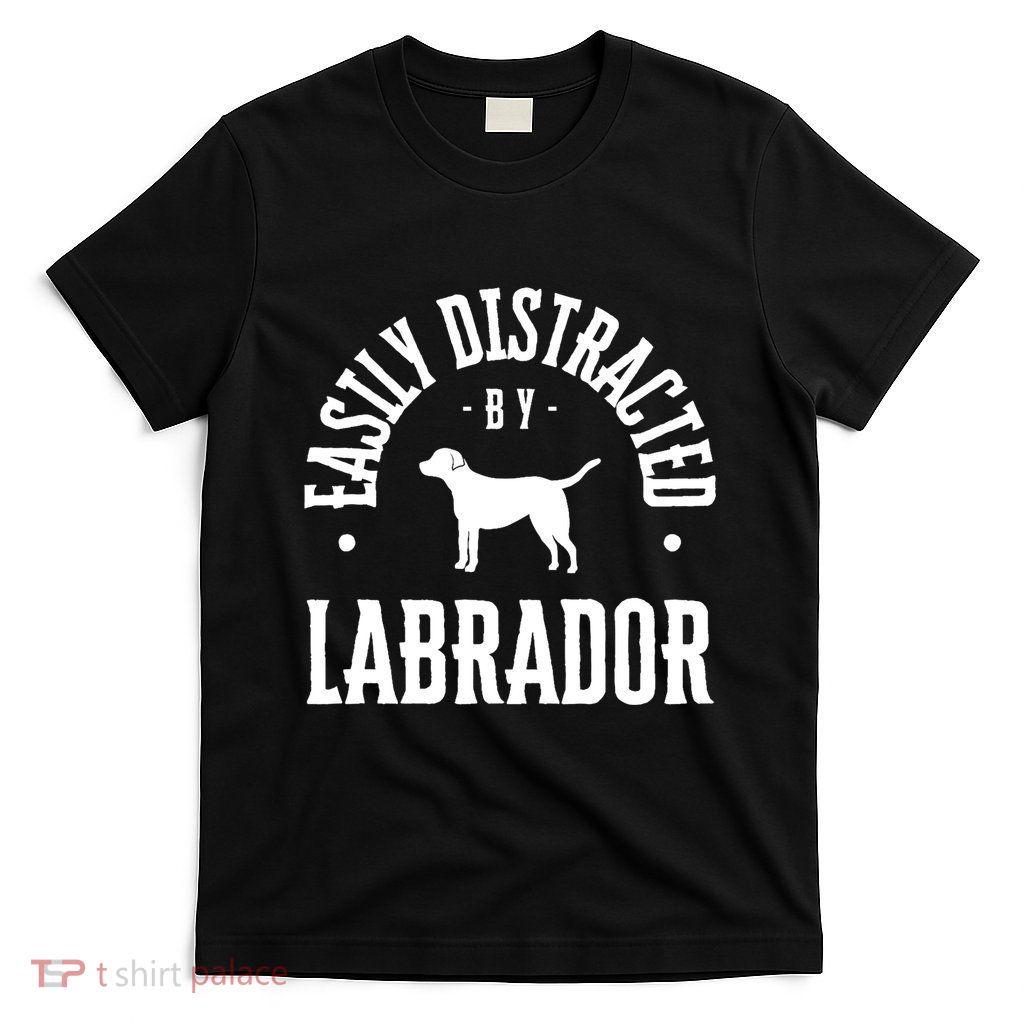 Easily Distracted By Labrador Dog T-Shirt