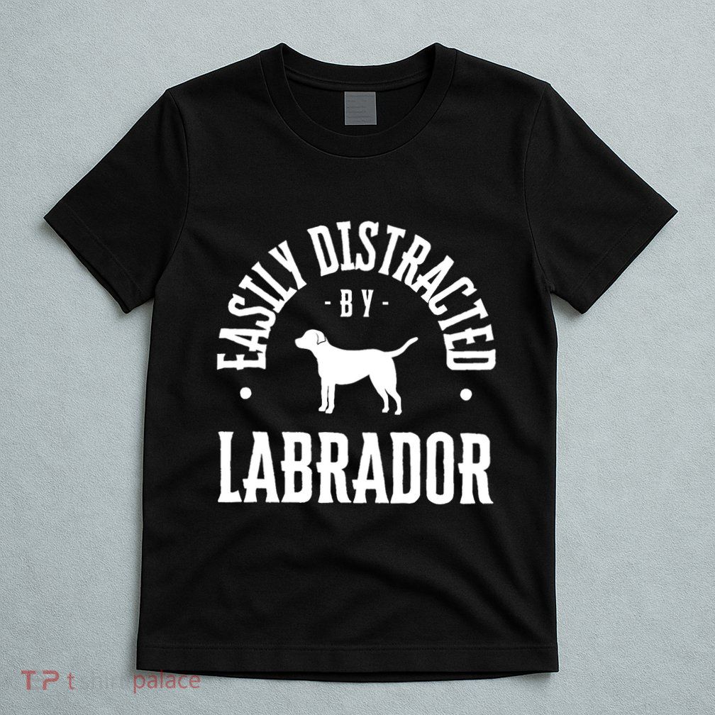 Easily Distracted By Labrador Dog T-Shirt