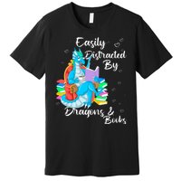 Easily Distracted By Dragons And Books Premium T-Shirt