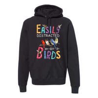 Easily Distracted By Birds Gift Funny Bird Gift Premium Hoodie