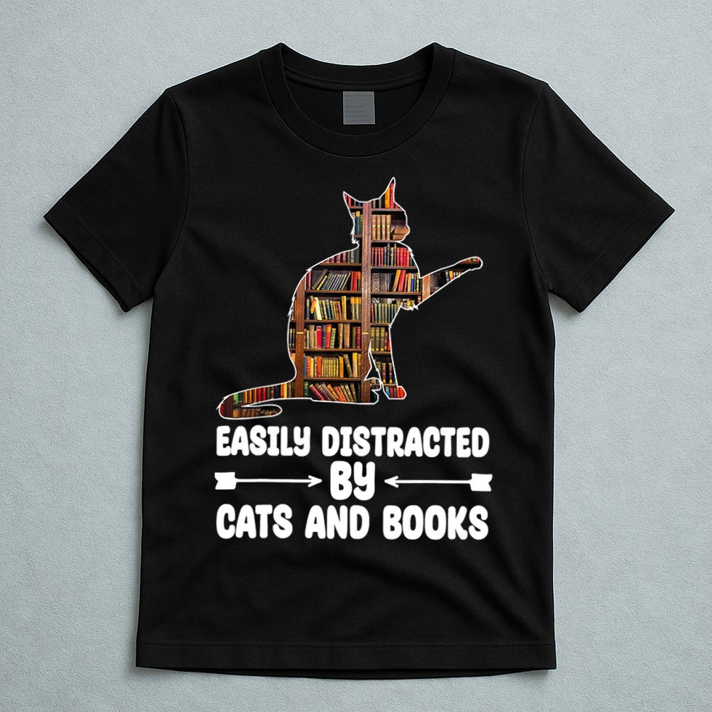 Easily Distracted By Cats And Books Funny Cat Lover T-Shirt