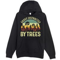 Easily Distracted By Trees Funny Tree Planting Trees Premium Pullover Hoodie