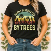 Easily Distracted By Trees Funny Tree Planting Trees Womens T-Shirt