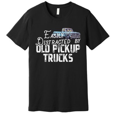 Easily Distracted By Old Pickup Trucks Premium T-Shirt