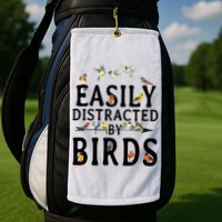Easily Distracted By Birds Bird Lover Golf Towel