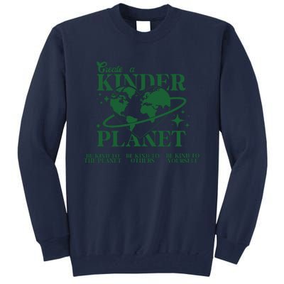 Earth Day Create A Kinder Planet Be Kind To The Planet Environmental Awareness Tall Sweatshirt