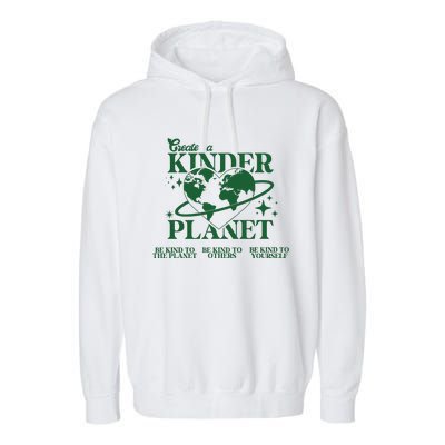 Earth Day Create A Kinder Planet Be Kind To The Planet Environmental Awareness Garment-Dyed Fleece Hoodie