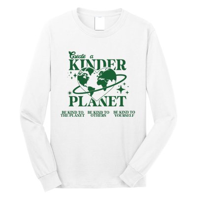 Earth Day Create A Kinder Planet Be Kind To The Planet Environmental Awareness Long Sleeve Shirt